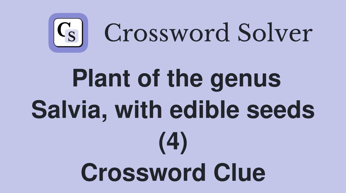 Plant of the genus Salvia, with edible seeds (4) Crossword Clue